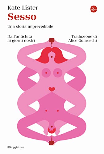 Sesso. Una storia imprevedibile. Dall'antichità ai giorni nostri (La cultura)