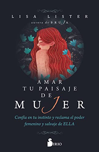 Amar tu paisaje de mujer: Confía en tu instinto y reclama el poder femenino y salvaje de ELLA Amar tu paisaje de mujer: Confía en tu instinto y reclama el poder femenino y salvaje de ELLA