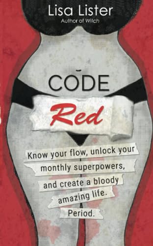 Code Red: Know Your Flow, Unlock Your Superpowers, and Create a Bloody Amazing Life. Period.