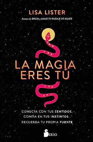 LA MAGIA ERES TÚ: Conecta con tus sentidos. Confía en tus instintos. Recuerda tu propia fuente