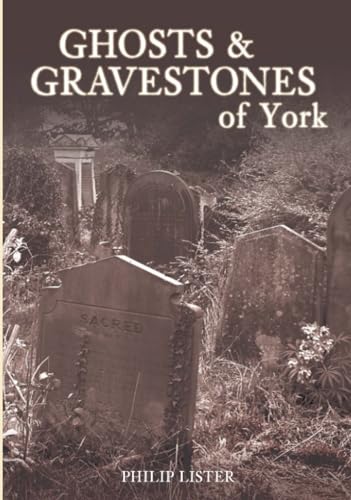 Ghosts & Gravestones of York von The History Press