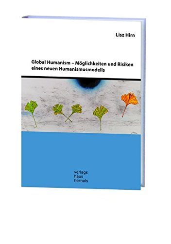 Global Humanism: Möglichkeiten und Risiken eines neuen Humanismusmodells von Verlagshaus Hernals