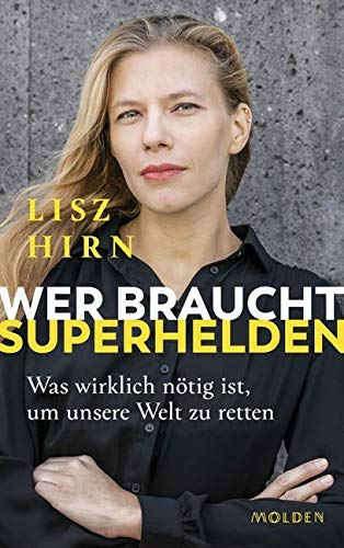 Wer braucht Superhelden: Was wirklich nötig ist, um unsere Welt zu retten von Molden Verlag