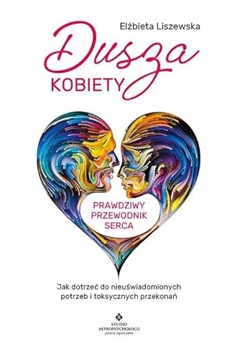Dusza kobiety - prawdziwy przewodnik serca