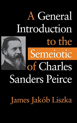 A General Introduction to the Semeiotic of Charles Sanders Peirce von Indiana University Press