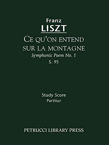 Ce qu'on entend sur la montagne, S. 95: (Symphonic Poem No. 1) - Study score (Franz Liszt - Symphonic Poems, Band 1) von Petrucci Library Press