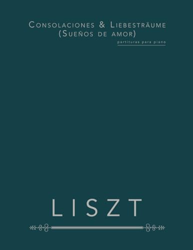 Consolaciones & Liebesträume (Sueños de amor): partituras para piano von Independently published