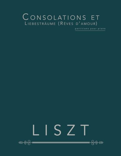 Consolations et Liebesträume (Rêves d’amour): partitions pour piano von Independently published