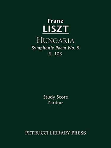 Hungaria (Symphonic Poem No.9), S.103: Study score (Franz Liszt - Symphonic Poems, Band 9)
