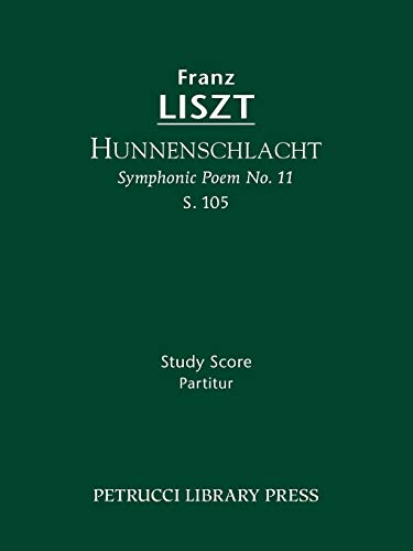 Hunnenschlacht (Symphonic Poem No.11), S.105: Study score (Franz Liszt - Symphonic Poems, Band 11) von Petrucci Library Press