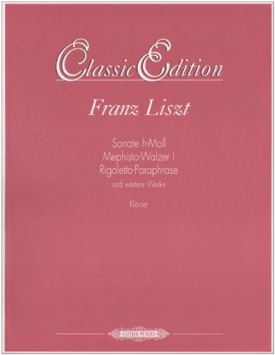 Klaviersonate h-Moll, Mephisto-Walzer I, Rigoletto-Paraphrase und weitere Werke, Klavier Klaviersonate h-Moll, Mephisto-Walzer I, Rigoletto-Paraphrase und weitere Werke, Klavier