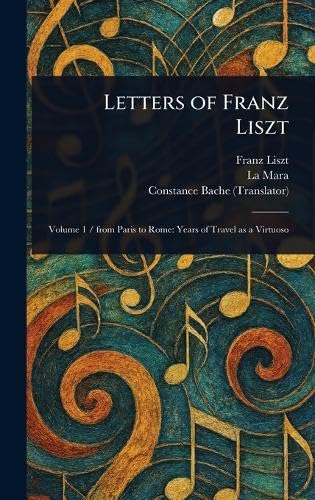 Letters of Franz Liszt Letters of Franz Liszt von Anson Street Press