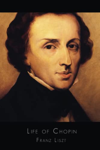 Life of Chopin: Frédéric Chopin (1810-1849) by Franz Liszt (1811–1886)