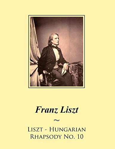 Liszt - Hungarian Rhapsody No. 10 (Liszt Hungarian Rhapsodies Sheet Music, Band 10) von Createspace Independent Publishing Platform