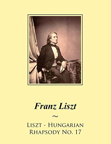 Liszt - Hungarian Rhapsody No. 17 (Liszt Hungarian Rhapsodies Sheet Music, Band 17) von CREATESPACE