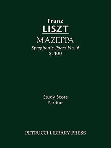 Mazeppa (Symphonic Poem No.6), S.100: Study score (Franz Liszt - Symphonic Poems, Band 6)