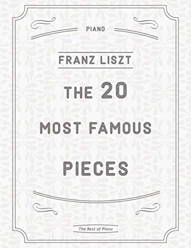 The 20 Most Famous Pieces by Liszt: La Campanella, Hungarian Rhapsodies, Liebestraum No.3, Sonata in B minor, Mephisto Waltz No. 1, Un Sospiro, Annees de Pelerinage and more The 20 Most Famous Pieces by Liszt: La Campanella, Hungarian Rhapsodies, Liebestraum No.3, Sonata in B minor, Mephisto Waltz No. 1, Un Sospiro, Annees de Pelerinage and more von Independently published