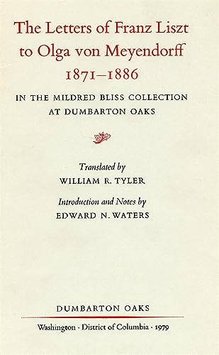 The Letters of Franz Liszt to Olga von Meyendorf - In the Mildred Bliss Collection at Dumbarton Oaks (Dumbarton Oaks Research Library (Liszt))