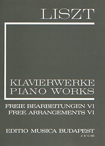 Free Arrangements VI Liszt, Free Arrangements and Transcriptions for Piano Solo, Vol. 6