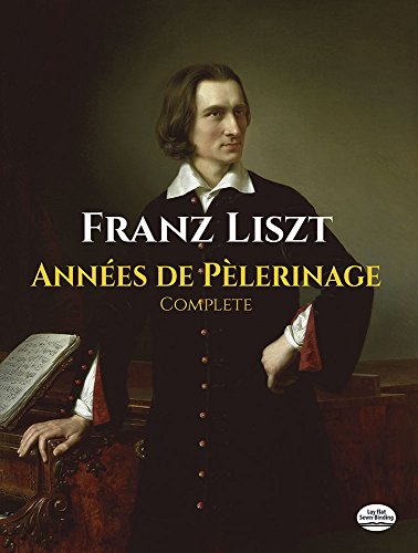 Franz Liszt Annees De Pelerinage Complete (Dover Classical Piano Music) von Dover Publications