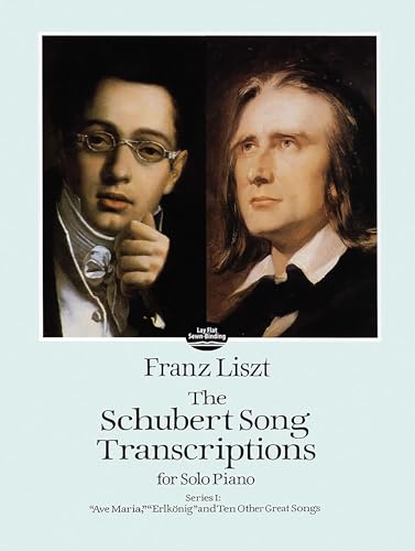 The Schubert Song Transcriptions for Solo Piano: Ave Maria, Erlkonig and Ten Other Great Songs (The Schubert Song Transcriptions for Solor Piano, Series 1)