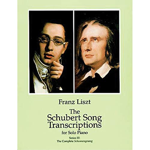 Franz Liszt The Schubert Song Transcriptions For Solo Piano Iii: The Complete Schwanengesang (Dover Classical Piano Music) von Dover Publications