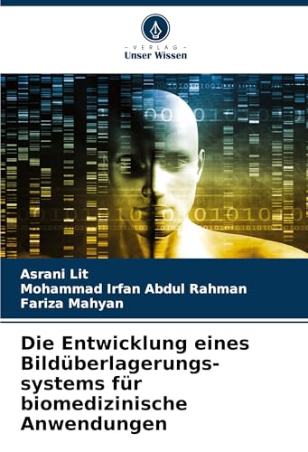 Die Entwicklung eines Bildüberlagerungs-systems für biomedizinische Anwendungen: DE von VDM Verlag
