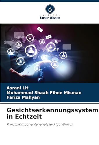 Gesichtserkennungssystem in Echtzeit: Prinzipkomponentenanalyse-Algorithmus von Verlag Unser Wissen
