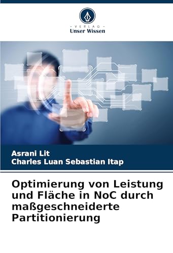 Optimierung von Leistung und Fläche in NoC durch maßgeschneiderte Partitionierung von Verlag Unser Wissen