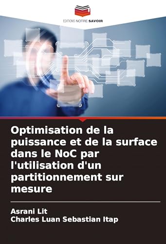 Optimisation de la puissance et de la surface dans le NoC par l'utilisation d'un partitionnement sur mesure von Editions Notre Savoir