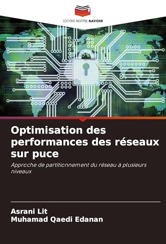 Optimisation des performances des réseaux sur puce: Approche de partitionnement du réseau à plusieurs niveaux von Editions Notre Savoir