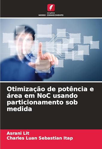 Otimização de potência e área em NoC usando particionamento sob medida von Edições Nosso Conhecimento