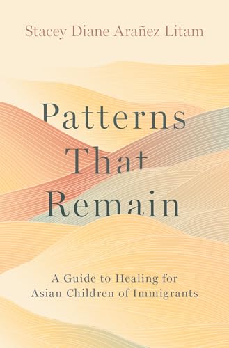 Patterns That Remain: A Guide to Healing for Asian Children of Immigrants von Oxford University Press Inc