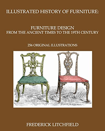 Illustrated History of Furniture: Furniture Design from The Ancient Times To The 19th Century: 256 original illustrations