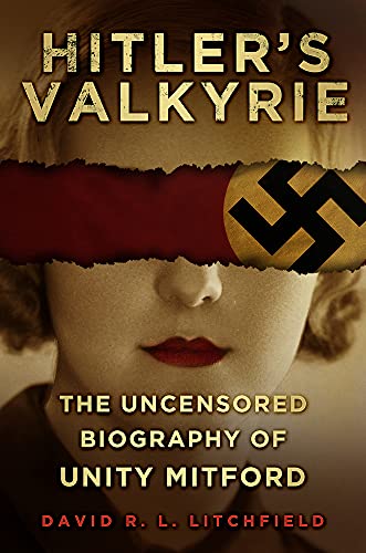 Hitler's Valkyrie: The Uncensored Biography of Unity Mitford