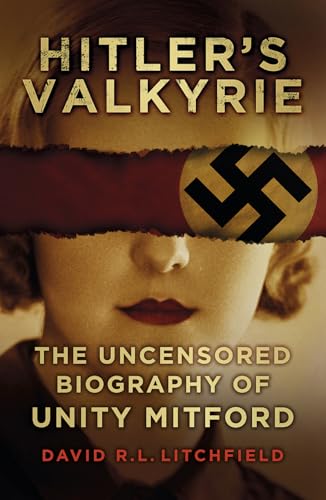 Hitler's Valkyrie: The Uncensored Biography of Unity Mitford