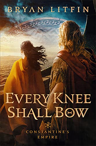 Every Knee Shall Bow (Constantine's Empire Trilogy, 2, Band 2)