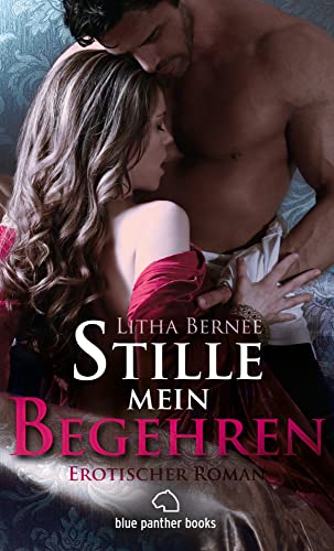 Stille mein Begehren | Erotischer Roman: Leidenschaftliche Fantasien und das Spiel um Macht und Unterwerfung von Blue Panther Books