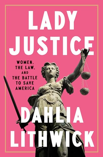 Lady Justice: Women, the Law, and the Battle to Save America von Penguin Press