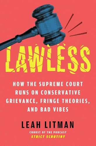 Lawless: How the Supreme Court Runs on Conservative Grievance, Fringe Theories, and Bad Vibes Lawless: How the Supreme Court Runs on Conservative Grievance, Fringe Theories, and Bad Vibes von Atria/One Signal Publishers
