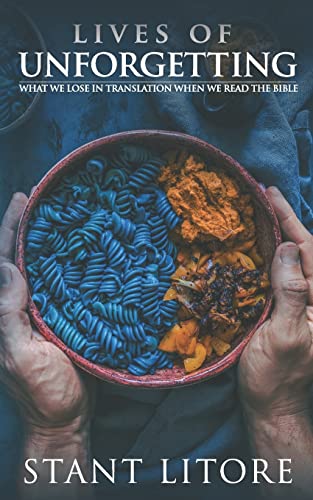 Lives of Unforgetting: What We Lose in Translation When We Read the Bible, and A Way of Reading the Bible as a Call to Adventure (Rethinking How We Read, Band 1) von Westmarch Publishing