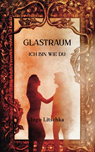 Glastraum: Ich bin wie du (Spiegelherz, Band 4) von Independently published