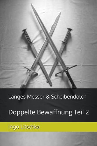 Langes Messer & Scheibendolch: Doppelte Bewaffnung Teil 2 von Independently published