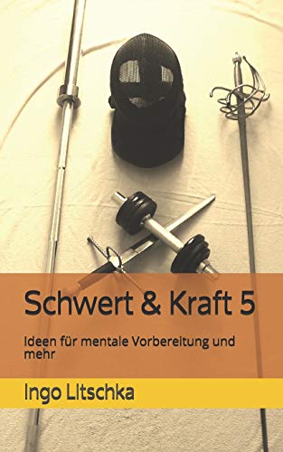 Schwert & Kraft 5: Ideen für mentale Vorbereitung und mehr (Schwert und Kraft Serie, Band 5) von Independently Published