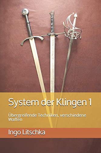 System der Klingen 1: Übergreifende Techniken, verschiedene Waffen von Independently Published