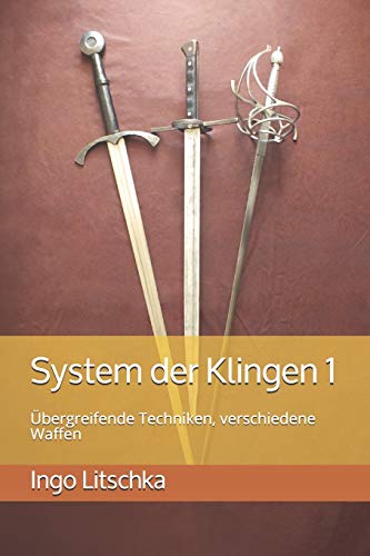 System der Klingen 1: Übergreifende Techniken, verschiedene Waffen System der Klingen 1: Übergreifende Techniken, verschiedene Waffen von Independently Published