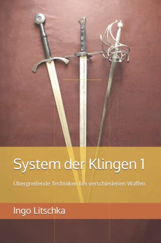 System der Klingen 1: Übergreifende Techniken bei verschiedenen Waffen System der Klingen 1: Übergreifende Techniken bei verschiedenen Waffen von Independently published