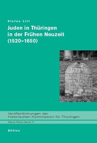 Juden in Thüringen in der Frühen Neuzeit (1520-1650) (Veröffentlichungen der Historischen Kommission für Thüringen, Kleine Reihe, Band 11) von Böhlau Verlag Köln