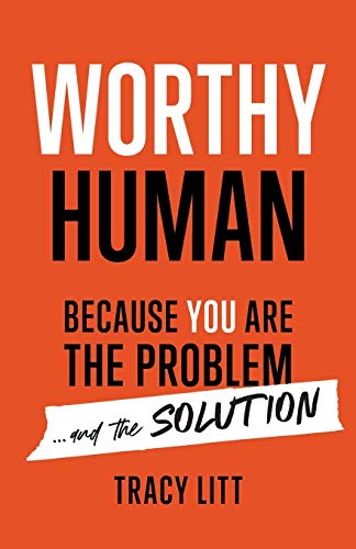 Worthy Human: Because You Are the Problem and the Solution von Lioncrest Publishing