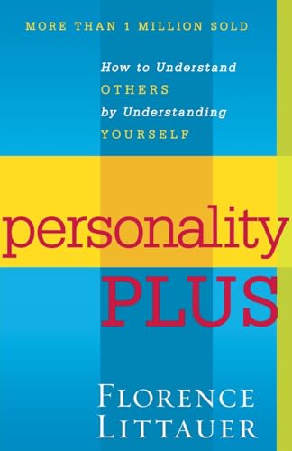 Personality Plus: How to Understand Others by Understanding Yourself